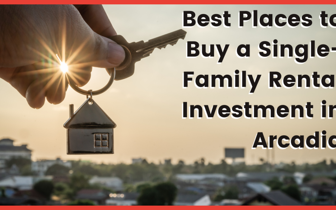 Best Places to Buy a Single-Family Rental Investment in Arcadia