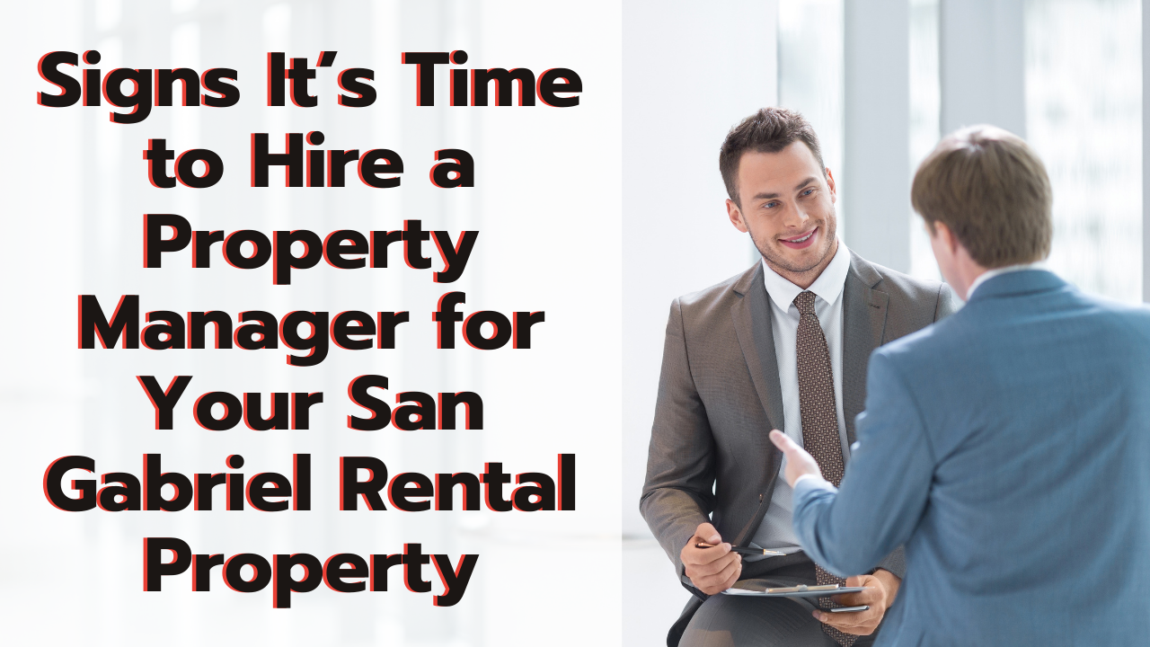 Signs It’s Time to Hire a Property Manager for Your San Gabriel Rental Property