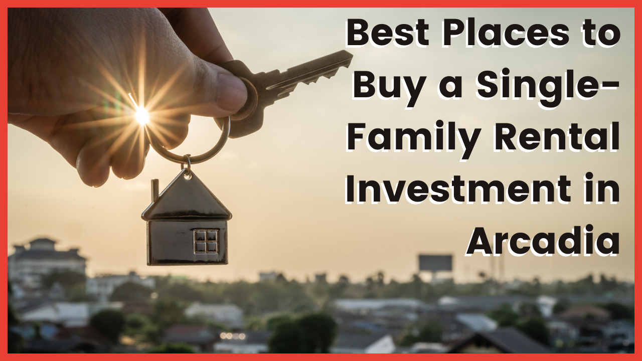 Best Places to Buy a Single-Family Rental Investment in Arcadia
