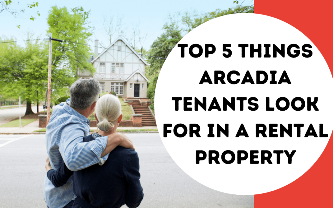 Top 5 Things Arcadia Tenants Look For in a Rental Property