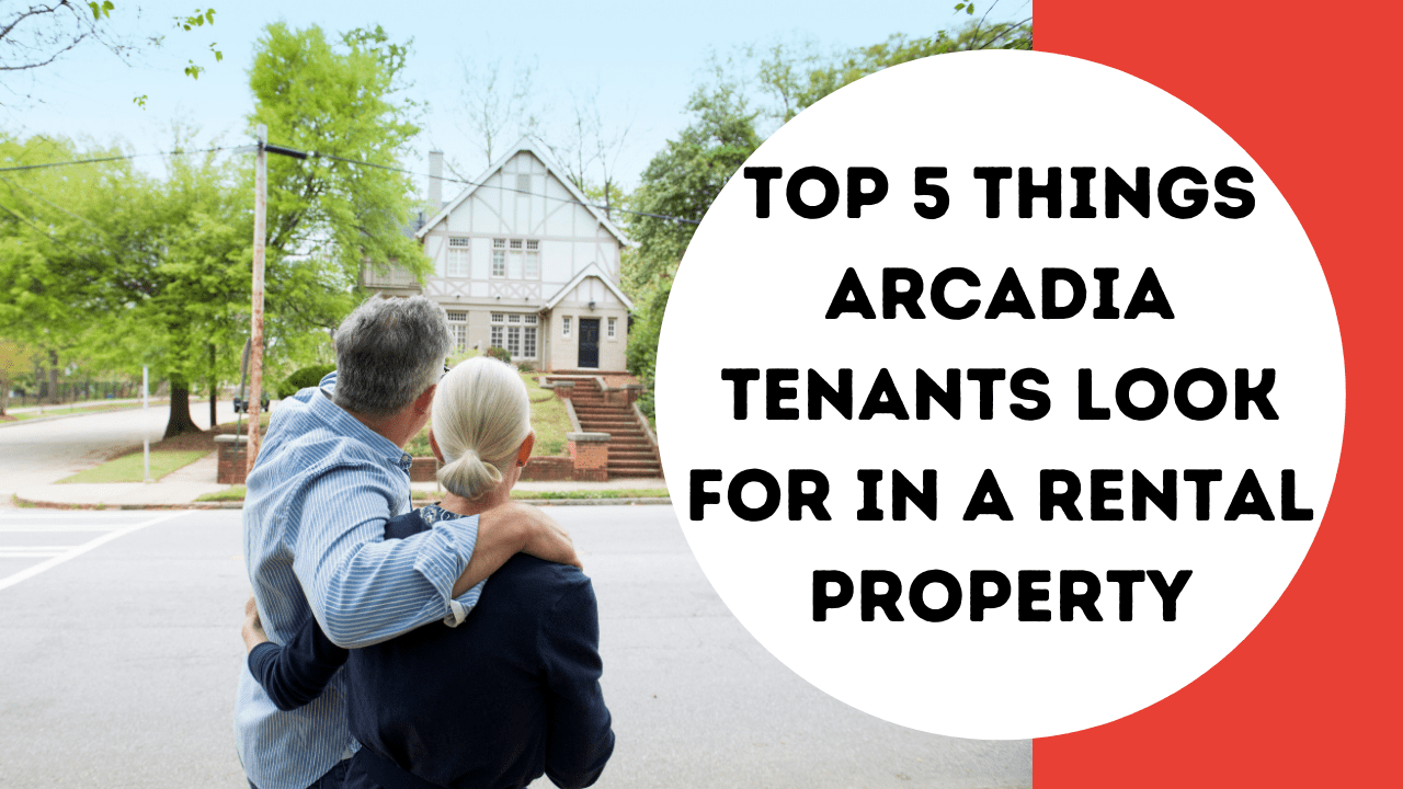 Top 5 Things Arcadia Tenants Look For in a Rental Property