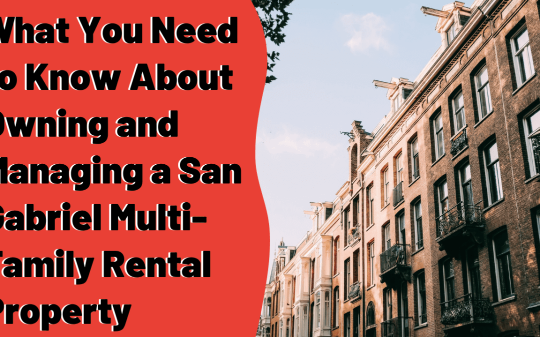 What You Need to Know About Owning and Managing a San Gabriel Multi-Family Rental Property