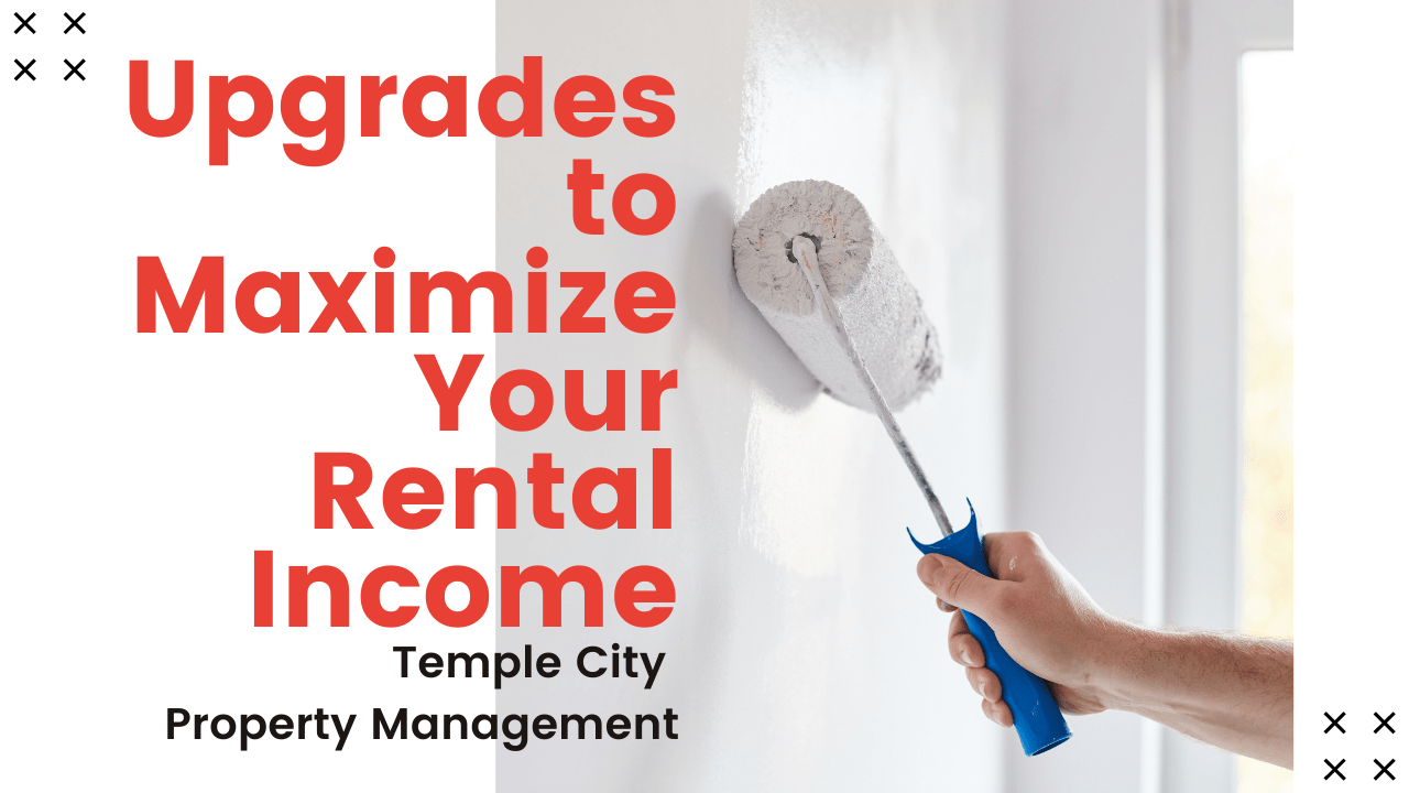Upgrades to Maximize Your Rental Income | Temple City Property Management