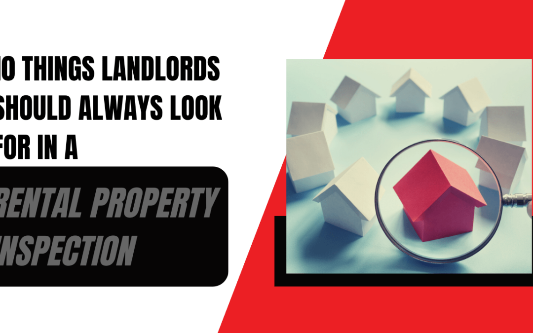 10 Things Temple City Landlords Should Always Look for in a Rental Property Inspection