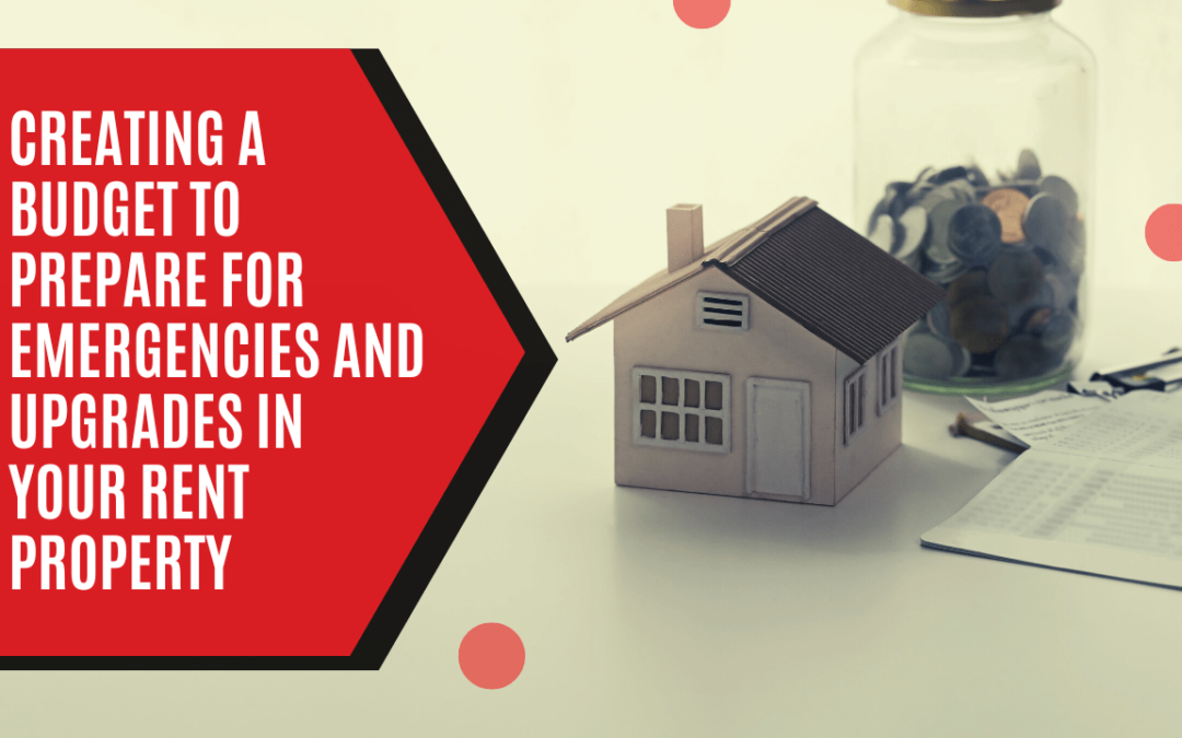 The Importance of Creating a Budget to Prepare for Emergencies and Upgrades in Your Arcadia Rent Property