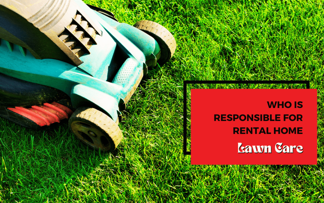 Who is Responsible for Rental Home Lawn Care? Explained by a San Gabriel Property Manager