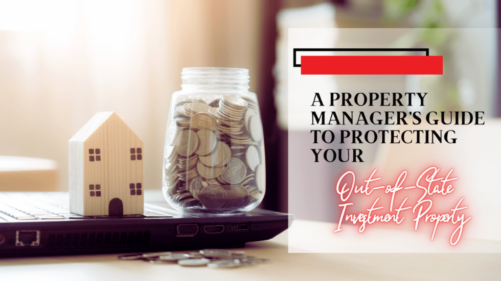 Guide to Protecting Your OutofState Investment Property