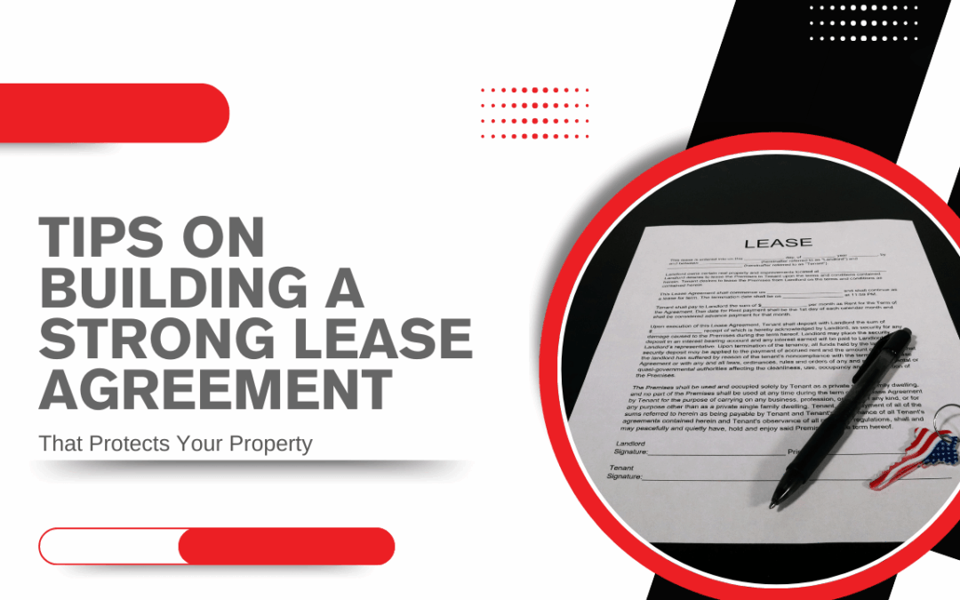 Tips on Building a Strong Lease Agreement That Protects Your Property