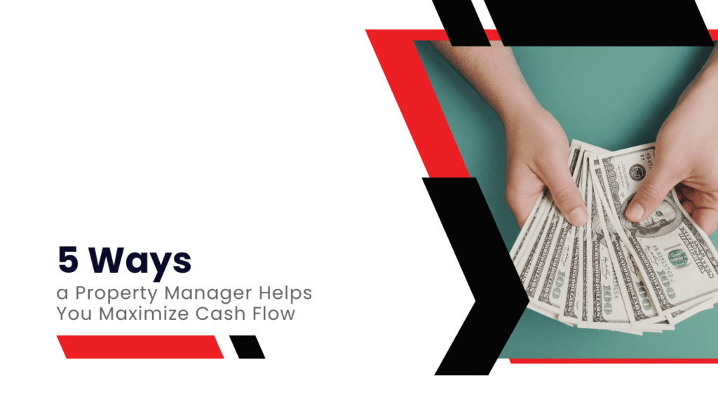 5 Ways a Property Manager Helps You Maximize Cash Flow - Article Banner
