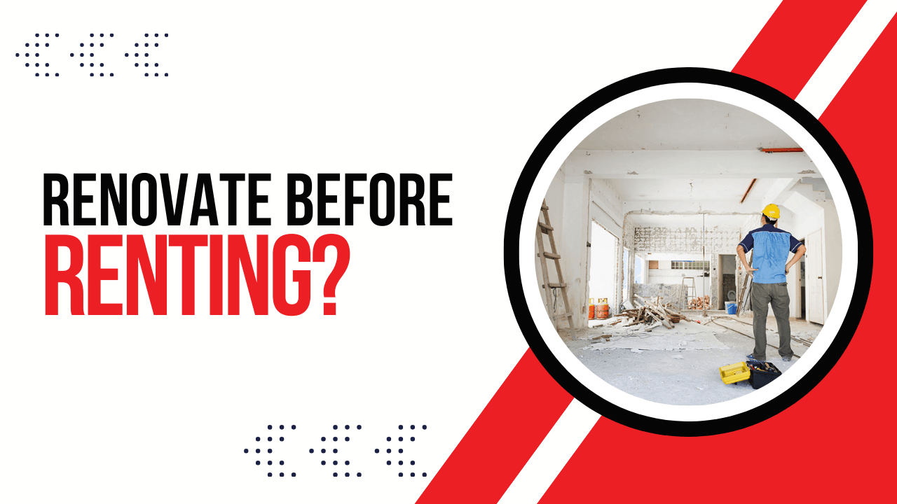 Should You Renovate Before Renting? Cost-Benefit Breakdown for Landlords