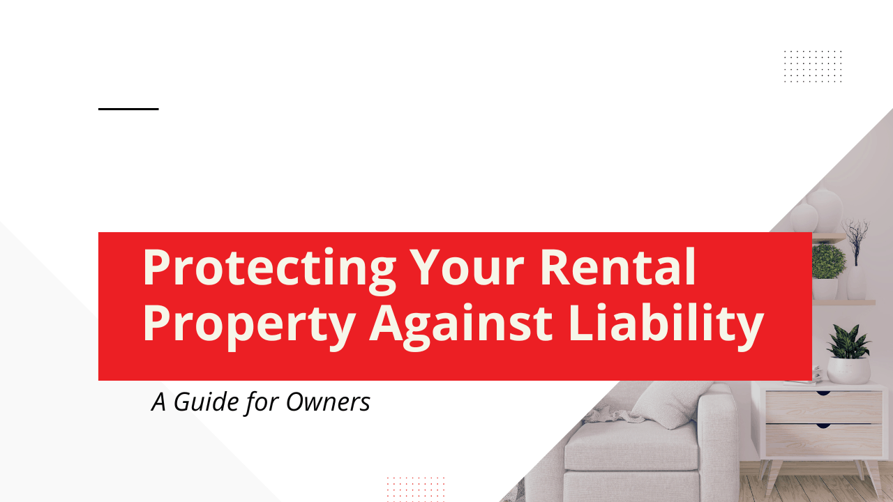 Protecting Your Rental Property Against Liability: A Guide for Owners