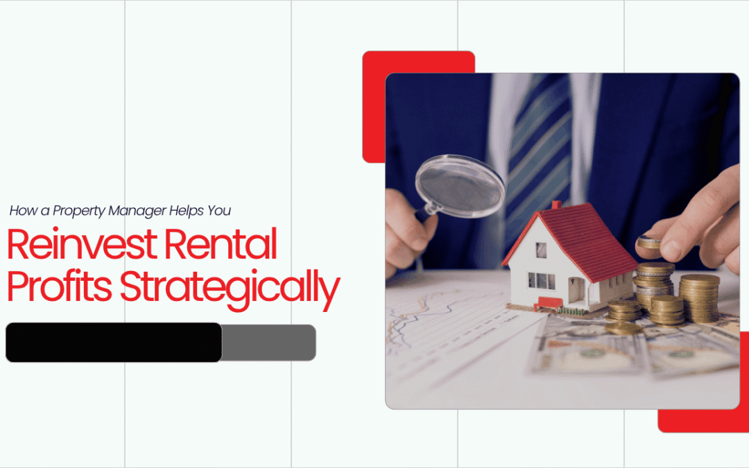 How a Property Manager Helps You Reinvest Rental Profits Strategically
