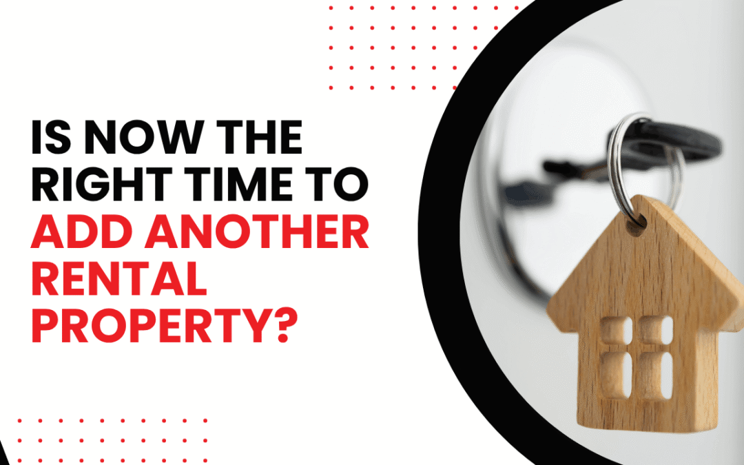 Is Now the Right Time to Add Another Rental Property?