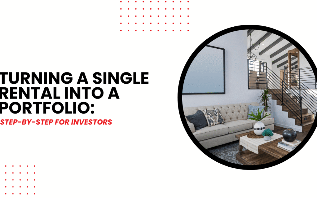 Turning a Single Rental Into a Portfolio: Step-by-Step for Investors
