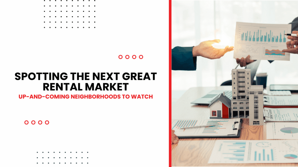 Identifying Promising Neighborhoods for Rental Property Investment Spotting the Next Great Rental Market: Up-and-Coming Neighborhoods to Watch - Article Banner